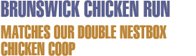 Brunswick Chicken Run