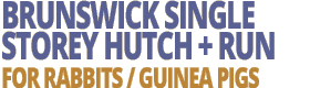 Brunswick Single Storey Hutch and Run Package